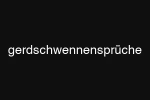 gerdschwennensprüche