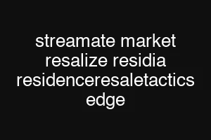 streamate market resalize residia residenceresaletactics edge
