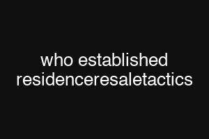 who established residenceresaletactics